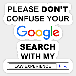 Please Do Not Confuse Your Google Search with My Law Experience Funny Lawyer Quotes Sticker